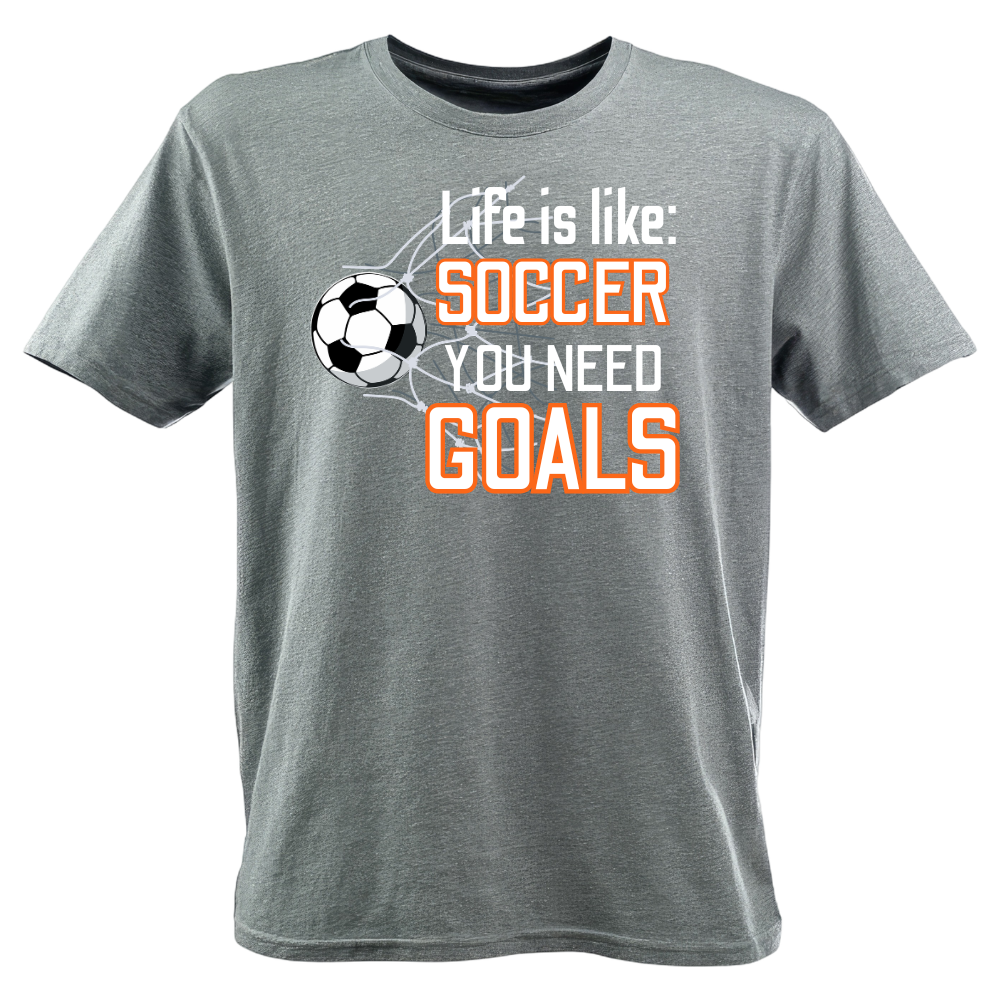 Life is Like Soccer You Need Goals T-Shirt